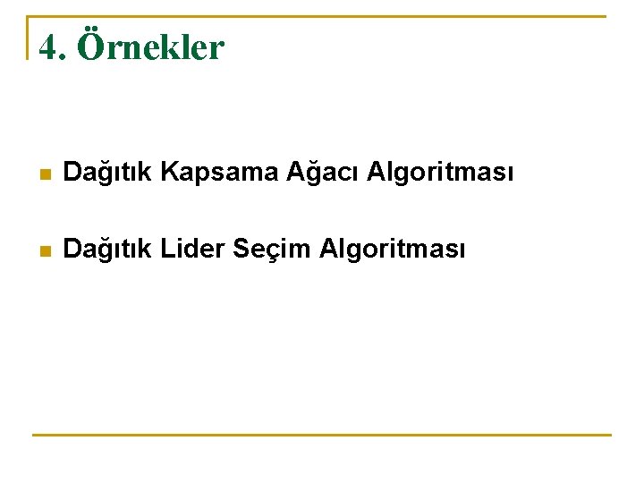 4. Örnekler n Dağıtık Kapsama Ağacı Algoritması n Dağıtık Lider Seçim Algoritması 