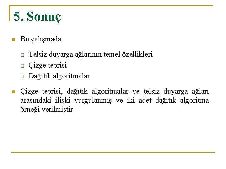 5. Sonuç n Bu çalışmada q q q n Telsiz duyarga ağlarının temel özellikleri