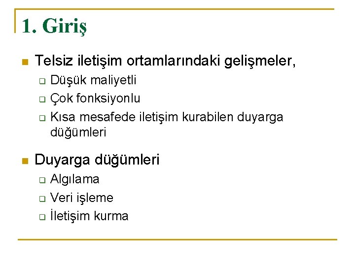 1. Giriş n Telsiz iletişim ortamlarındaki gelişmeler, q q q n Düşük maliyetli Çok