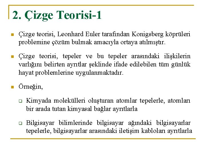 2. Çizge Teorisi-1 n Çizge teorisi, Leonhard Euler tarafından Konigsberg köprüleri problemine çözüm bulmak