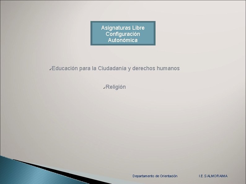 Asignaturas Libre Configuración Autonómica ✓ Educación para la Ciudadanía y derechos humanos ✓ Religión