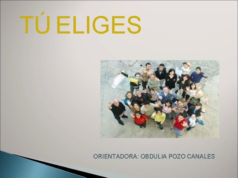 TÚ ELIGES ORIENTADORA: OBDULIA POZO CANALES 