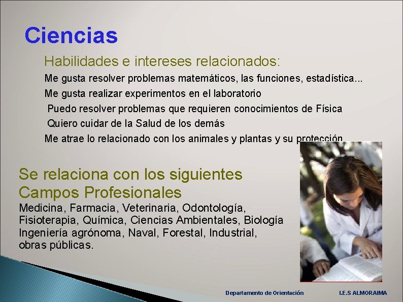 Ciencias Habilidades e intereses relacionados: Me gusta resolver problemas matemáticos, las funciones, estadística. .