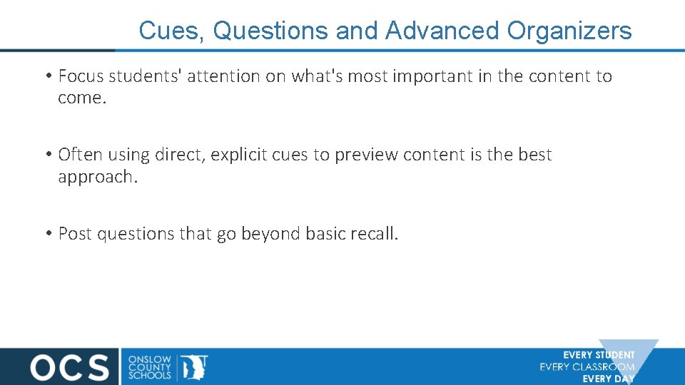 Cues, Questions and Advanced Organizers • Focus students' attention on what's most important in