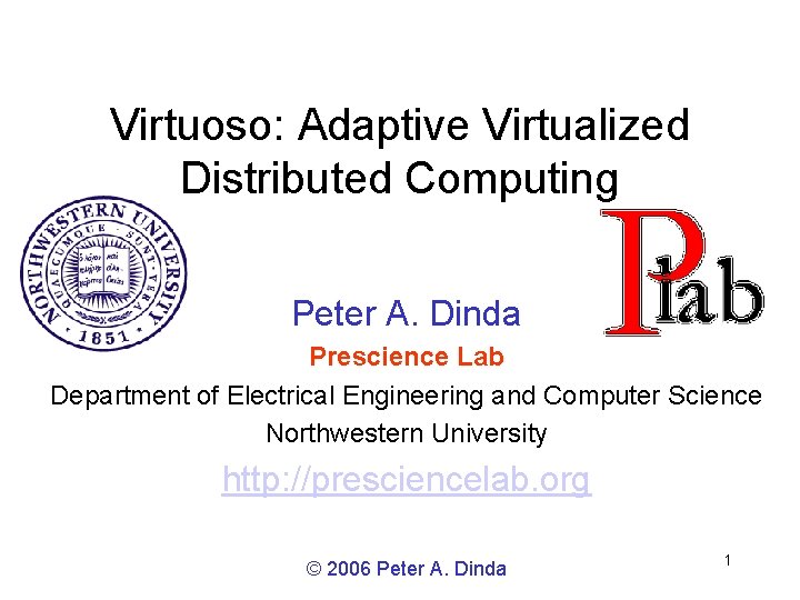 Virtuoso: Adaptive Virtualized Distributed Computing Peter A. Dinda Prescience Lab Department of Electrical Engineering