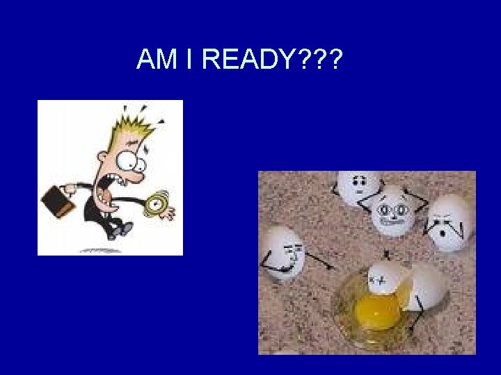 AM I READY? ? ? 