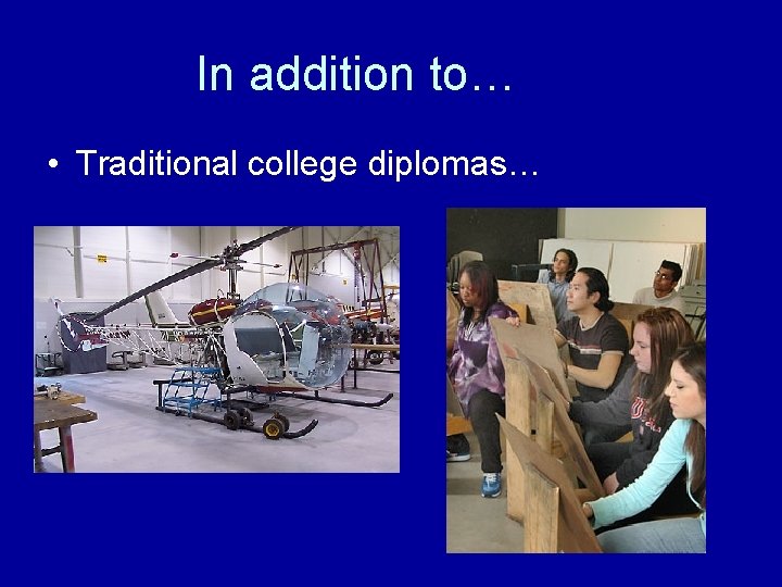 In addition to… • Traditional college diplomas… 