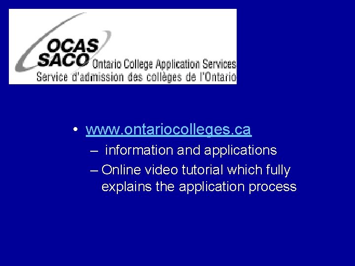  • www. ontariocolleges. ca – information and applications – Online video tutorial which