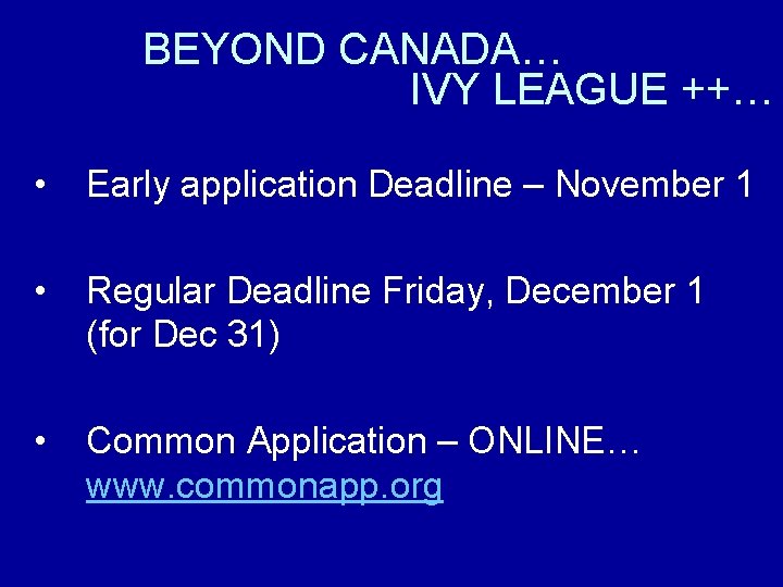 BEYOND CANADA… IVY LEAGUE ++… • Early application Deadline – November 1 • Regular