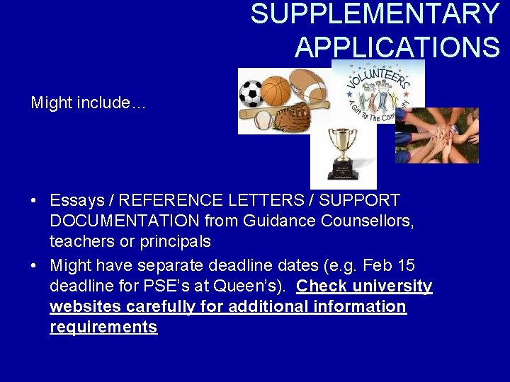 SUPPLEMENTARY APPLICATIONS Might include… • Essays / REFERENCE LETTERS / SUPPORT DOCUMENTATION from Guidance
