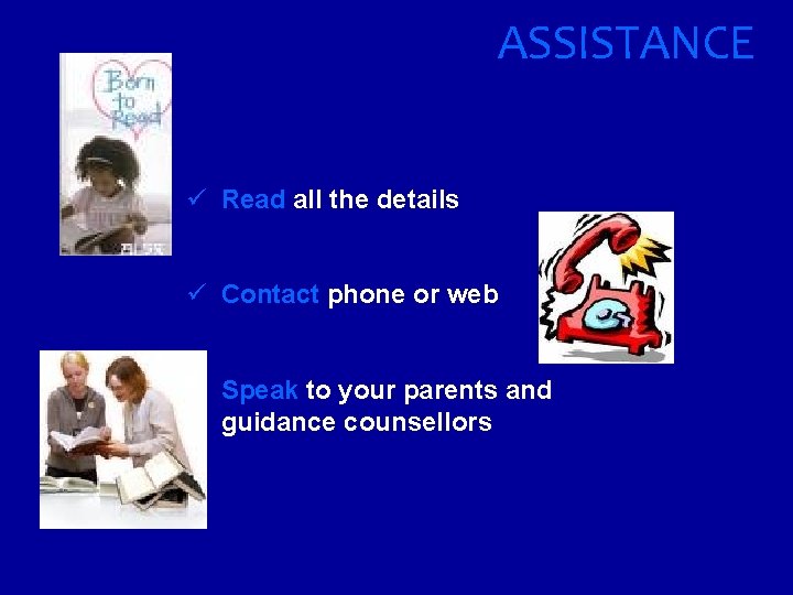 ASSISTANCE ü Read all the details ü Contact phone or web ü Speak to