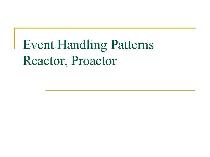 Event Handling Patterns Reactor, Proactor 