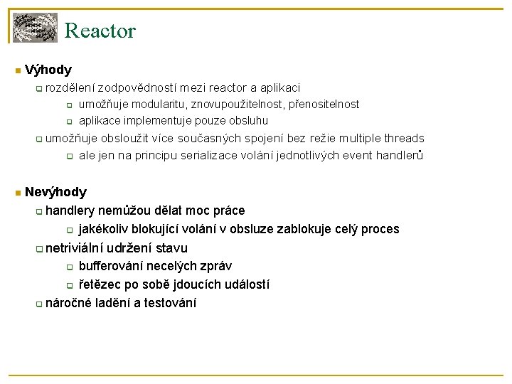 Reactor Výhody rozdělení zodpovědností mezi reactor a aplikaci umožňuje modularitu, znovupoužitelnost, přenositelnost aplikace implementuje