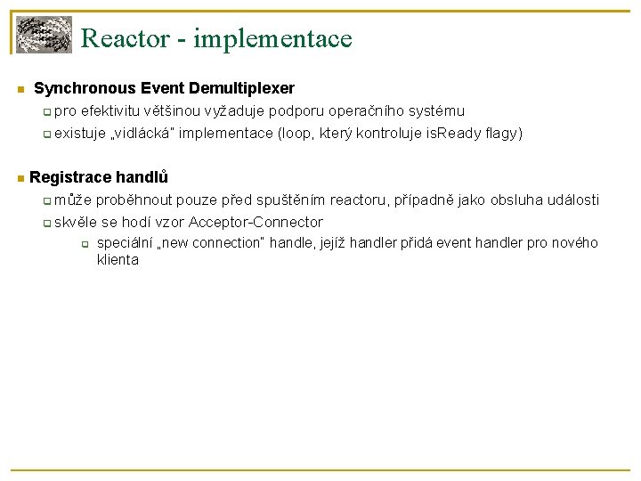 Reactor - implementace Synchronous Event Demultiplexer pro efektivitu většinou vyžaduje podporu operačního systému existuje