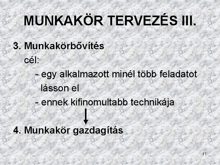 MUNKAKÖR TERVEZÉS III. 3. Munkakörbővítés cél: - egy alkalmazott minél több feladatot lásson el