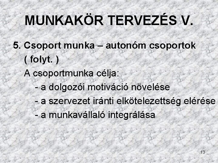 MUNKAKÖR TERVEZÉS V. 5. Csoport munka – autonóm csoportok ( folyt. ) A csoportmunka