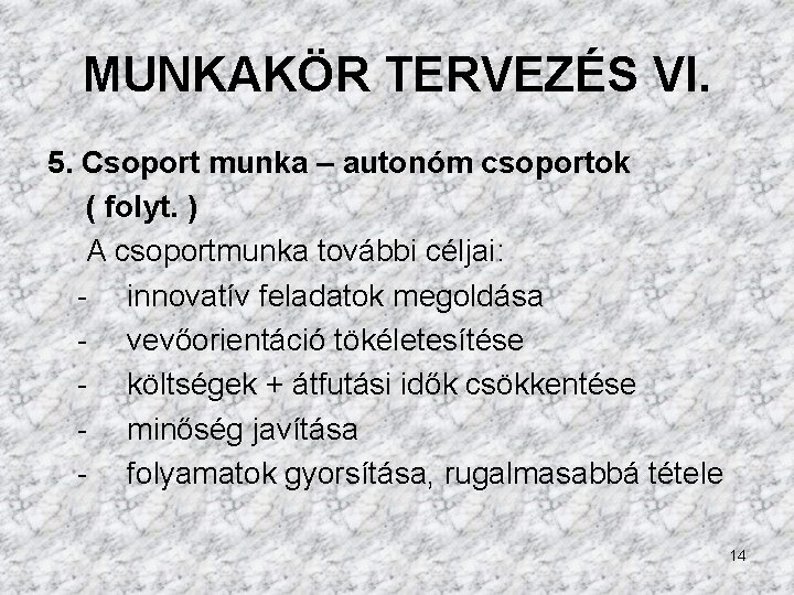 MUNKAKÖR TERVEZÉS VI. 5. Csoport munka – autonóm csoportok ( folyt. ) A csoportmunka