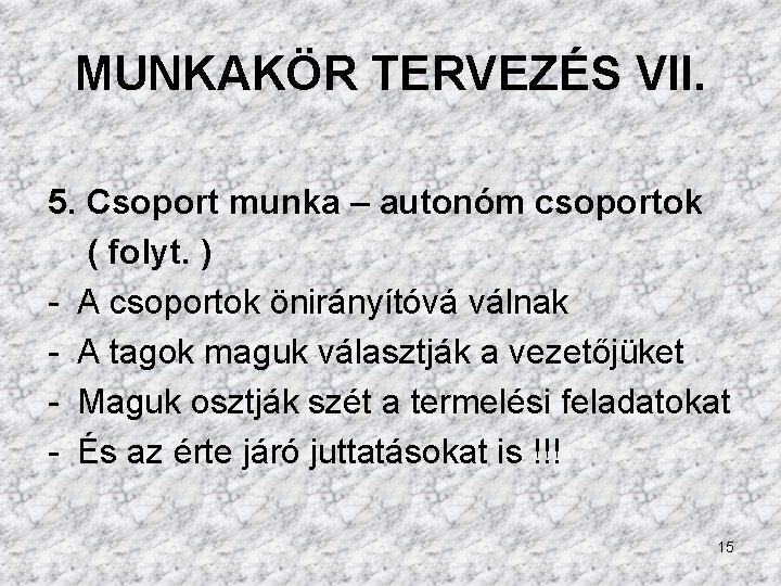 MUNKAKÖR TERVEZÉS VII. 5. Csoport munka – autonóm csoportok ( folyt. ) - A