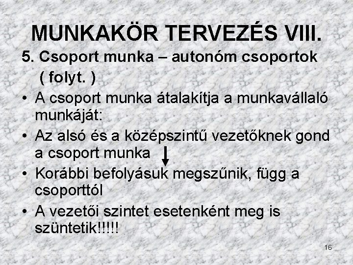 MUNKAKÖR TERVEZÉS VIII. 5. Csoport munka – autonóm csoportok ( folyt. ) • A