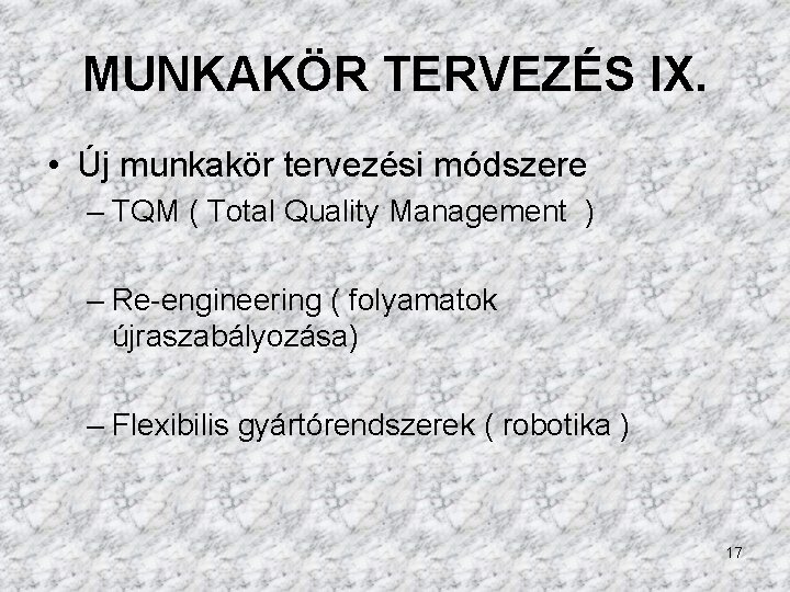 MUNKAKÖR TERVEZÉS IX. • Új munkakör tervezési módszere – TQM ( Total Quality Management