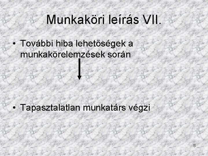 Munkaköri leírás VII. • További hiba lehetőségek a munkakörelemzések során • Tapasztalatlan munkatárs végzi