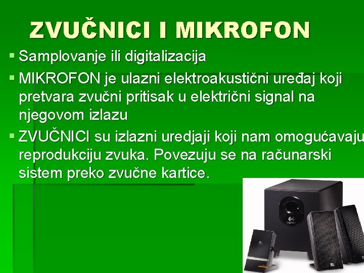 ZVUČNICI I MIKROFON § Samplovanje ili digitalizacija § MIKROFON je ulazni elektroakustični uređaj koji
