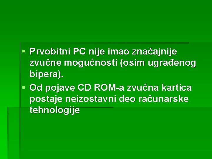 § Prvobitni PC nije imao značajnije zvučne mogućnosti (osim ugrađenog bipera). § Od pojave