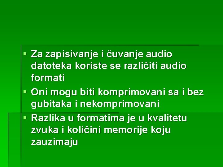 § Za zapisivanje i čuvanje audio datoteka koriste se različiti audio formati § Oni