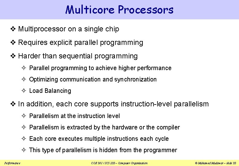 Multicore Processors v Multiprocessor on a single chip v Requires explicit parallel programming v