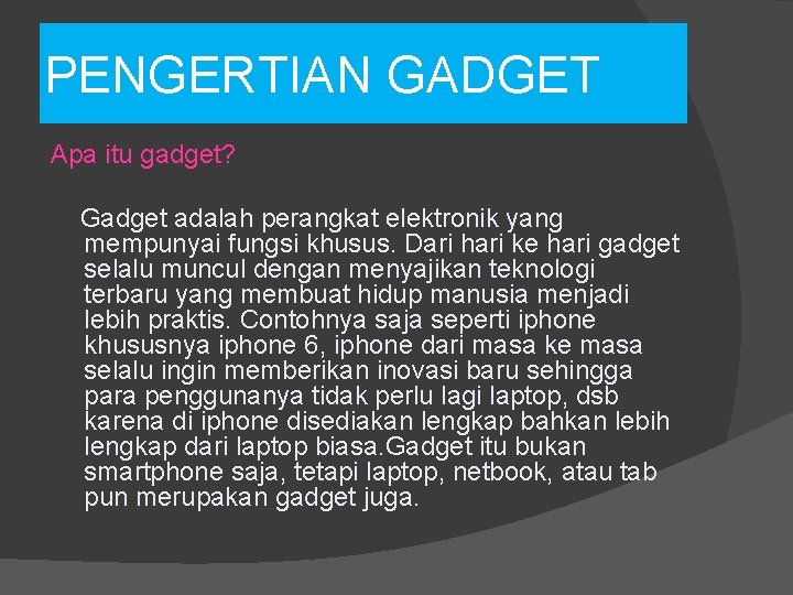 PENGERTIAN GADGET Apa itu gadget? Gadget adalah perangkat elektronik yang mempunyai fungsi khusus. Dari