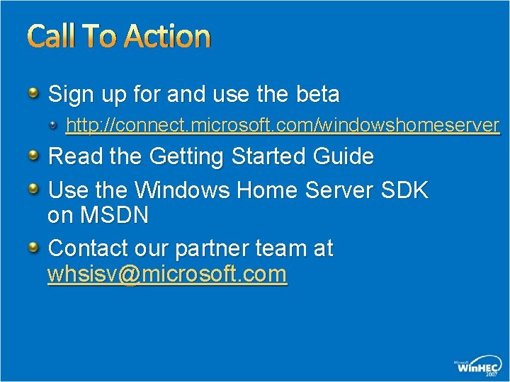 Call To Action Sign up for and use the beta http: //connect. microsoft. com/windowshomeserver