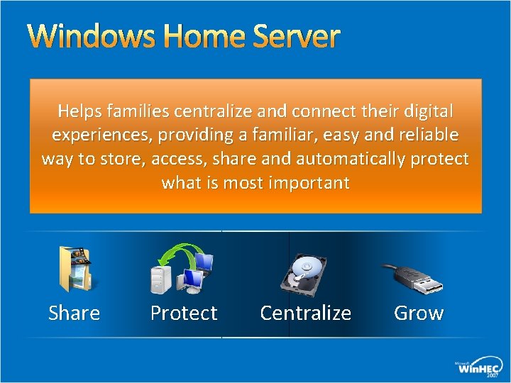 Windows Home Server Helps families centralize and connect their digital experiences, providing a familiar,