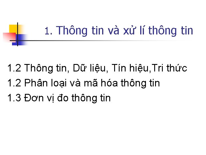 1. Thông tin và xử lí thông tin 1. 2 Thông tin, Dữ liệu,