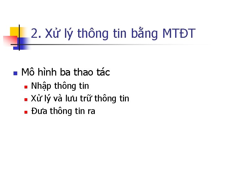 2. Xử lý thông tin bằng MTĐT n Mô hình ba thao tác n