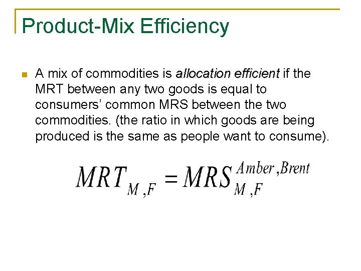 Product-Mix Efficiency n A mix of commodities is allocation efficient if the MRT between