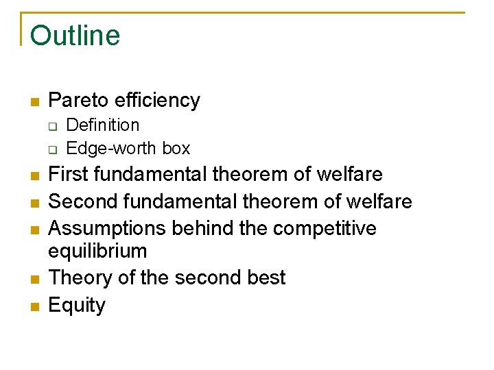 Outline n Pareto efficiency q q n n n Definition Edge-worth box First fundamental