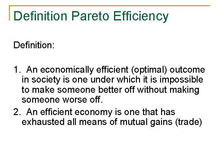 Definition Pareto Efficiency Definition: 1. An economically efficient (optimal) outcome in society is one