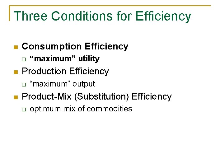 Three Conditions for Efficiency n Consumption Efficiency q n Production Efficiency q n “maximum”