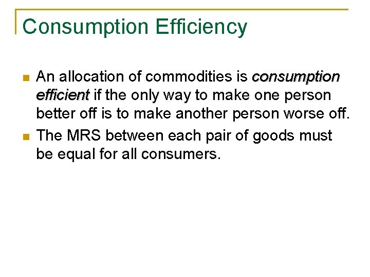 Consumption Efficiency n n An allocation of commodities is consumption efficient if the only