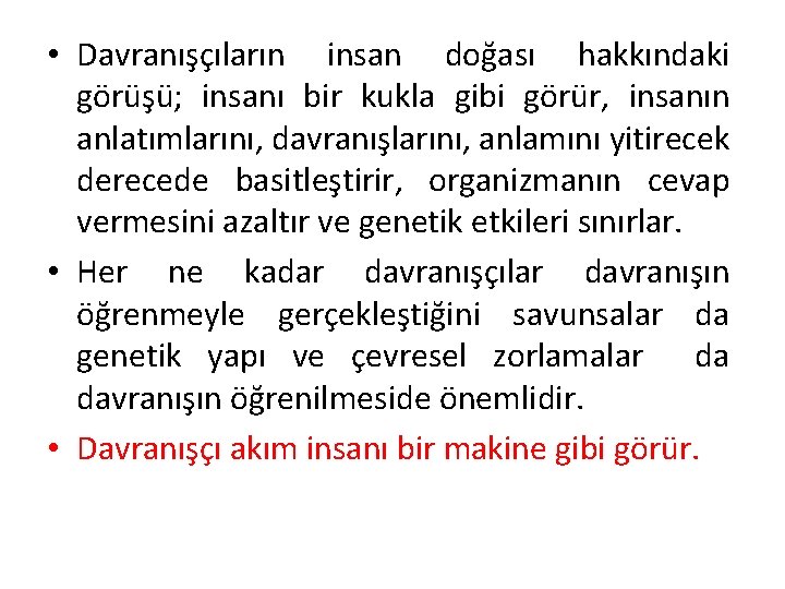  • Davranışçıların insan doğası hakkındaki görüşü; insanı bir kukla gibi görür, insanın anlatımlarını,