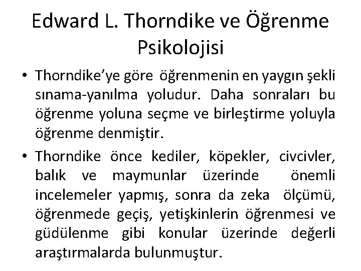 Edward L. Thorndike ve Öğrenme Psikolojisi • Thorndike’ye göre öğrenmenin en yaygın şekli sınama-yanılma