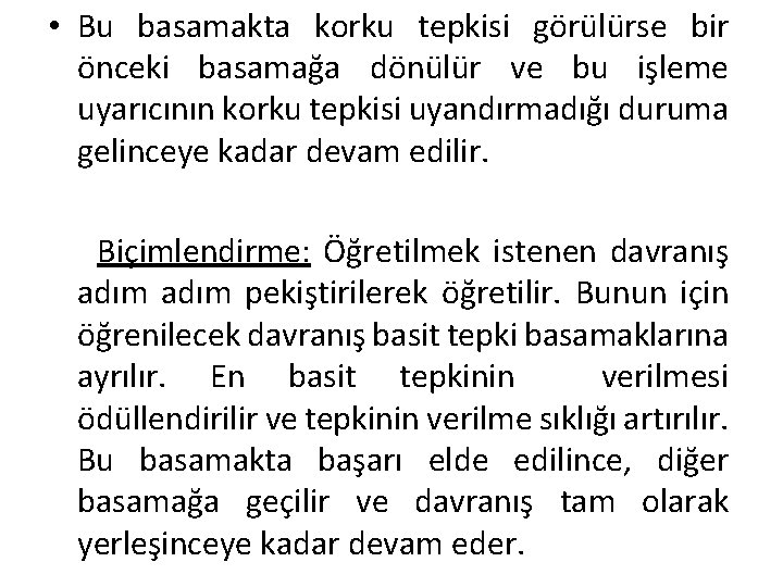  • Bu basamakta korku tepkisi görülürse bir önceki basamağa dönülür ve bu işleme