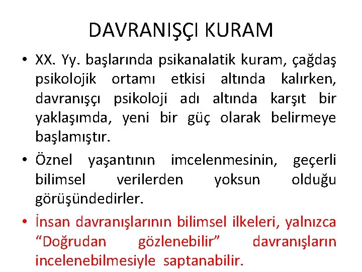 DAVRANIŞÇI KURAM • XX. Yy. başlarında psikanalatik kuram, çağdaş psikolojik ortamı etkisi altında kalırken,