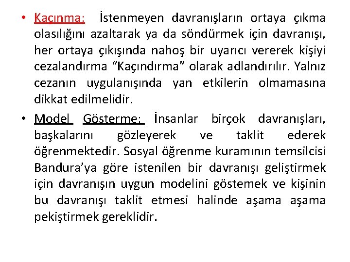  • Kaçınma: İstenmeyen davranışların ortaya çıkma olasılığını azaltarak ya da söndürmek için davranışı,