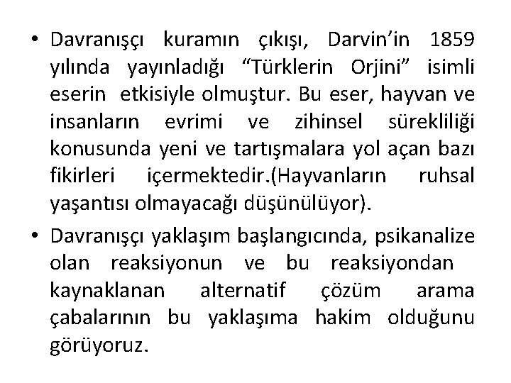  • Davranışçı kuramın çıkışı, Darvin’in 1859 yılında yayınladığı “Türklerin Orjini” isimli eserin etkisiyle