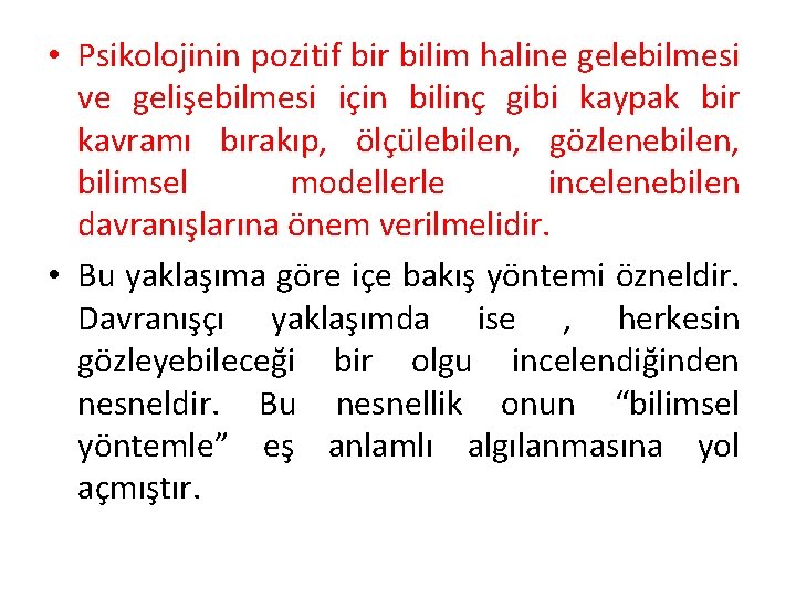  • Psikolojinin pozitif bir bilim haline gelebilmesi ve gelişebilmesi için bilinç gibi kaypak