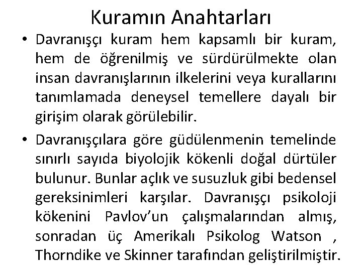 Kuramın Anahtarları • Davranışçı kuram hem kapsamlı bir kuram, hem de öğrenilmiş ve sürdürülmekte