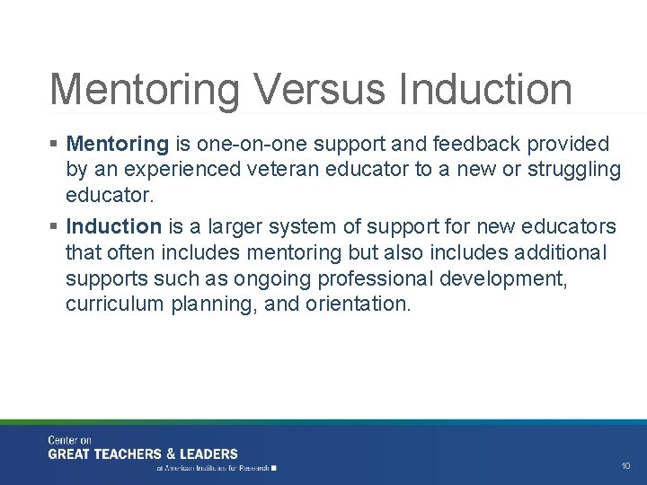Mentoring Versus Induction § Mentoring is one-on-one support and feedback provided by an experienced