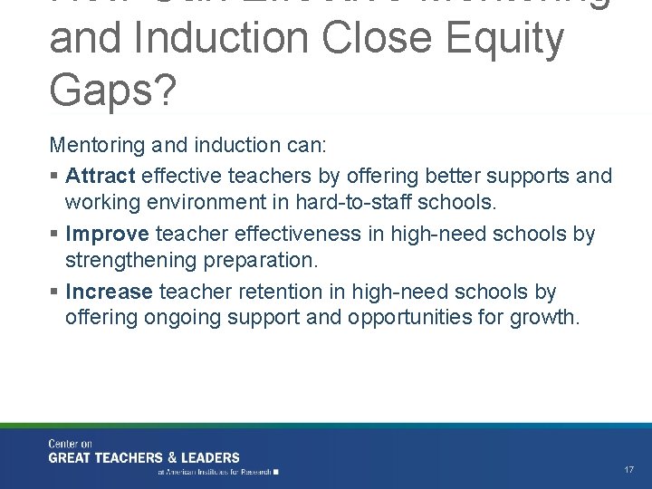 How Can Effective Mentoring and Induction Close Equity Gaps? Mentoring and induction can: §