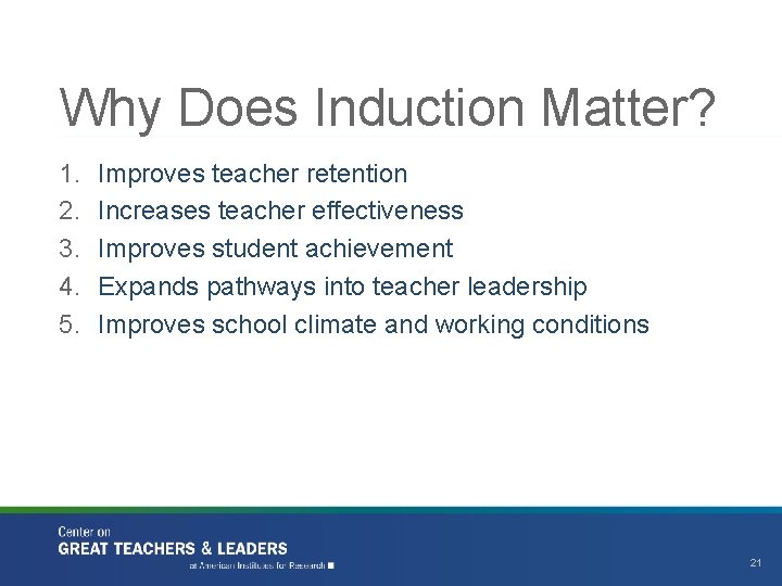 Why Does Induction Matter? 1. 2. 3. 4. 5. Improves teacher retention Increases teacher